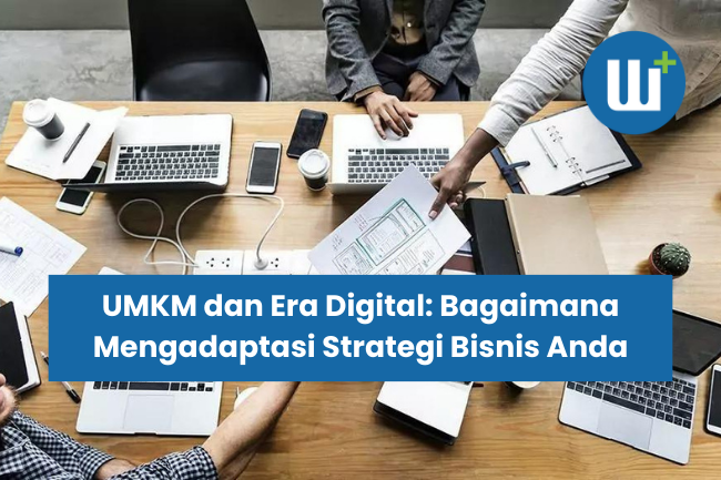 UMKM dan Era Digital: Bagaimana Mengadaptasi Strategi Bisnis Anda